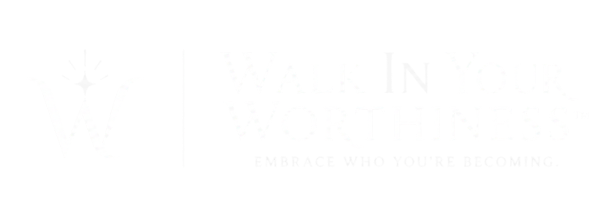 Walk In Your Worthiness